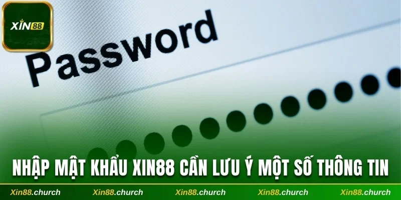Nhập mật khẩu Xin88 cần lưu ý một số thông tin 